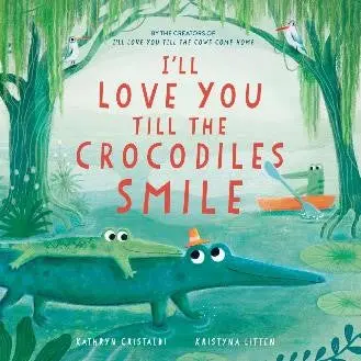 I'll Love You Till The Crocodiles Smile - Lyrical Bedtime Picture Book 1