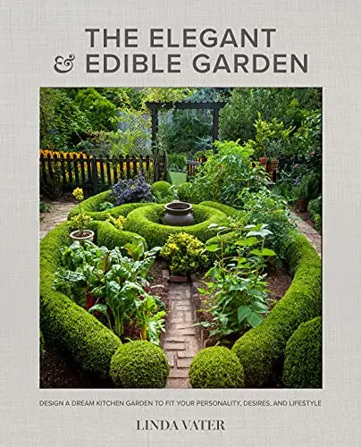 The Elegant And Edible Garden: Creating Potager Gardens Hardcover Book 1